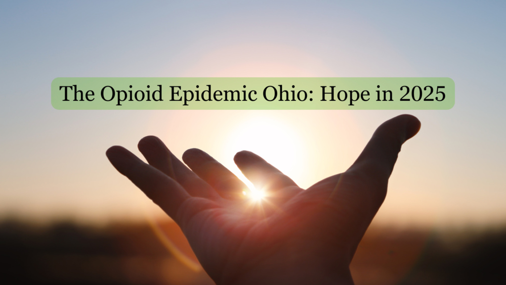 The Opioid Epidemic Ohio: Hope in 2025